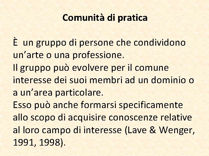 Comunità di pratica È un gruppo di persone che condividono un’arte o una professione.