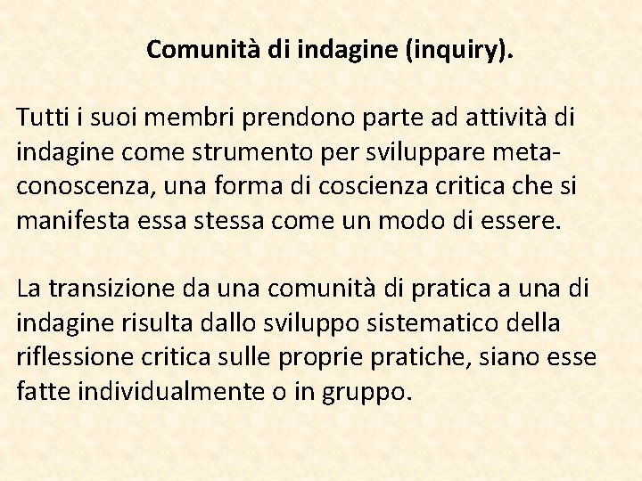 Comunità di indagine (inquiry). Tutti i suoi membri prendono parte ad attività di indagine