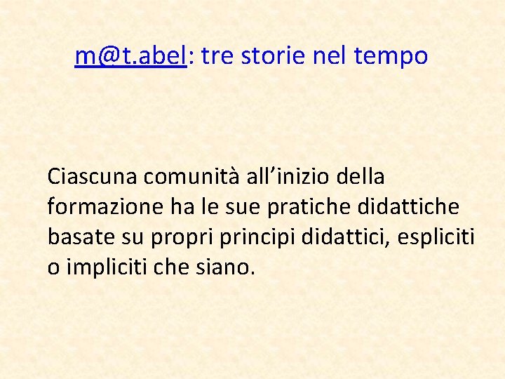 m@t. abel: tre storie nel tempo Ciascuna comunità all’inizio della formazione ha le sue