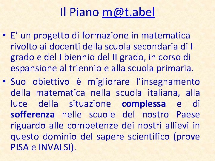 Il Piano m@t. abel • E’ un progetto di formazione in matematica rivolto ai