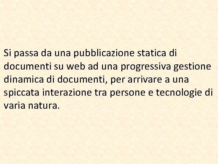 Si passa da una pubblicazione statica di documenti su web ad una progressiva gestione