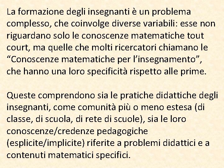 La formazione degli insegnanti è un problema complesso, che coinvolge diverse variabili: esse non