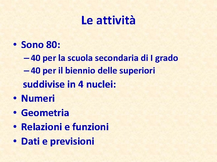 Le attività • Sono 80: – 40 per la scuola secondaria di I grado