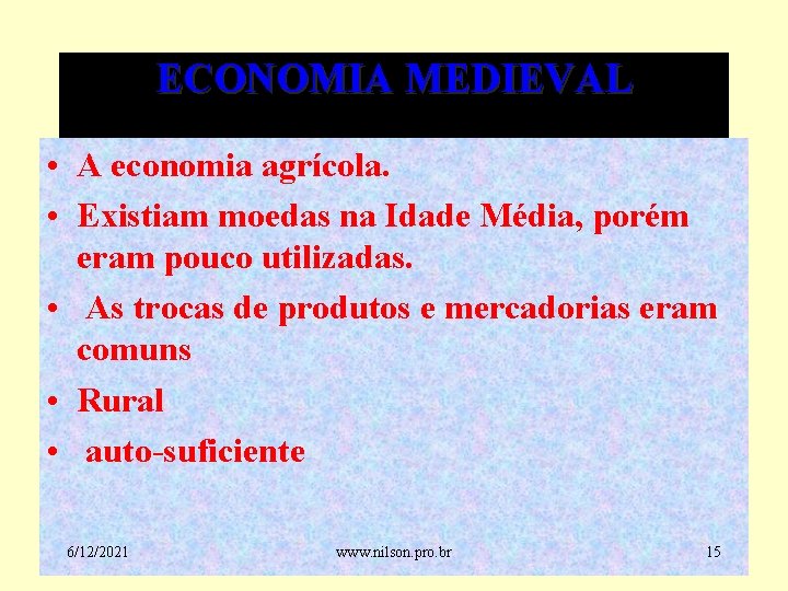 ECONOMIA MEDIEVAL • A economia agrícola. • Existiam moedas na Idade Média, porém eram