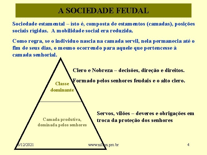 A SOCIEDADE FEUDAL Sociedade estamental – ísto é, composta de estamentos (camadas), posições sociais
