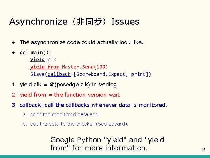 Asynchronize（非同步）Issues ● The asynchronize code could actually look like. ● def main(): yield clk