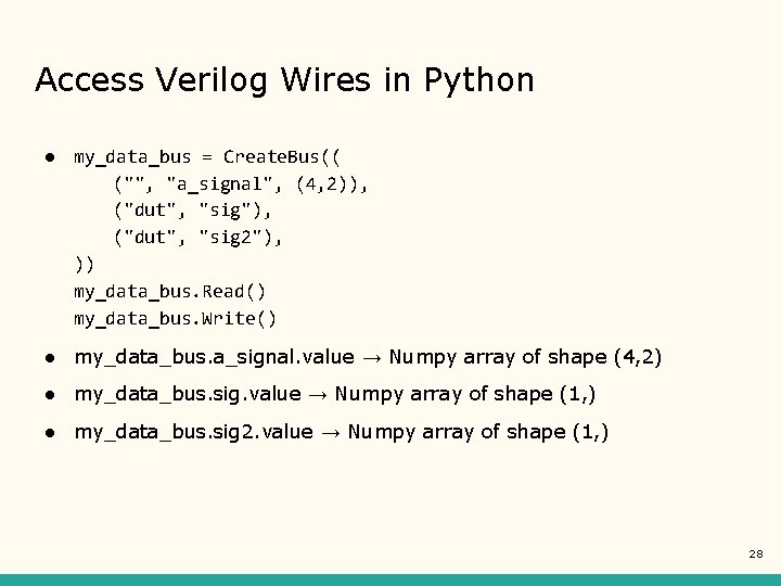 Access Verilog Wires in Python ● my_data_bus = Create. Bus(( ("", "a_signal", (4, 2)),