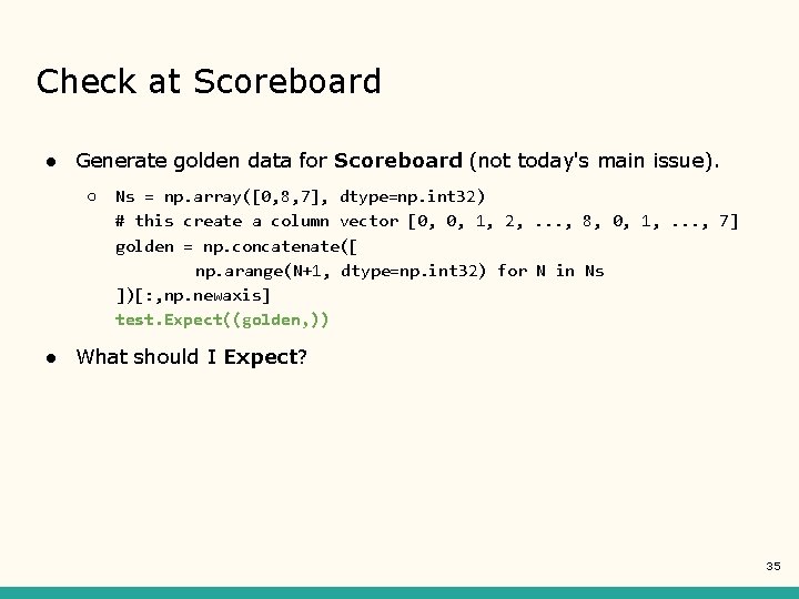 Check at Scoreboard ● Generate golden data for Scoreboard (not today's main issue). ○