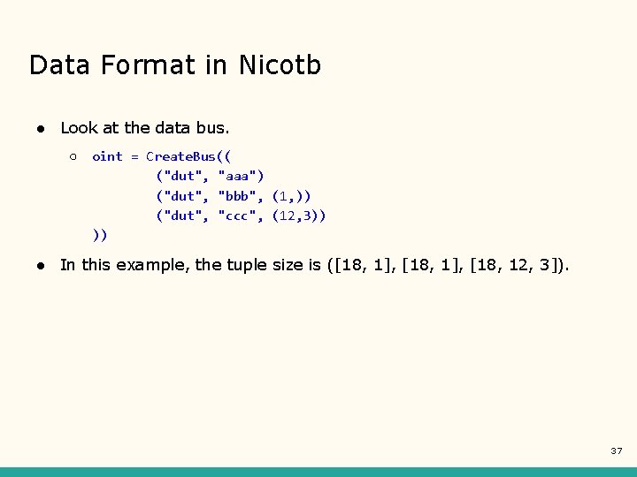 Data Format in Nicotb ● Look at the data bus. ○ oint = Create.