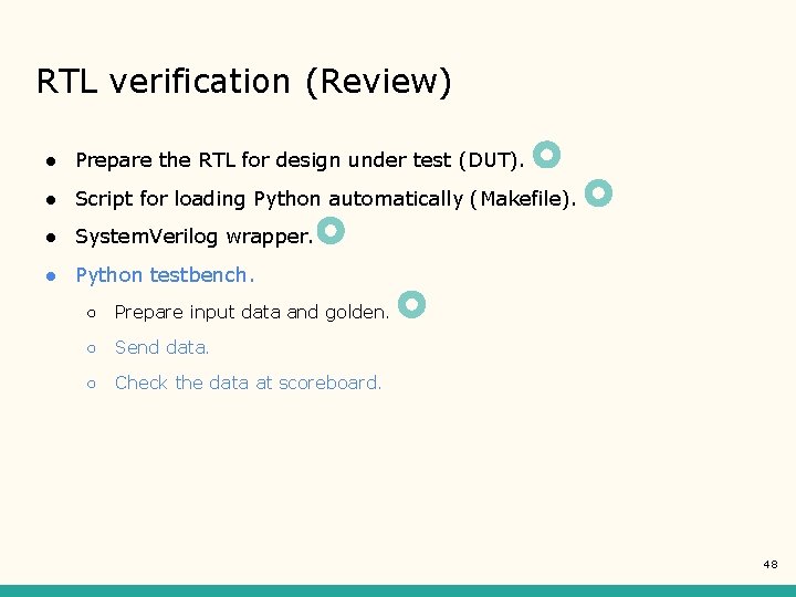 RTL verification (Review) ● Prepare the RTL for design under test (DUT). ● Script