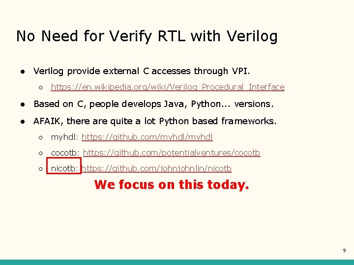 No Need for Verify RTL with Verilog ● Verilog provide external C accesses through