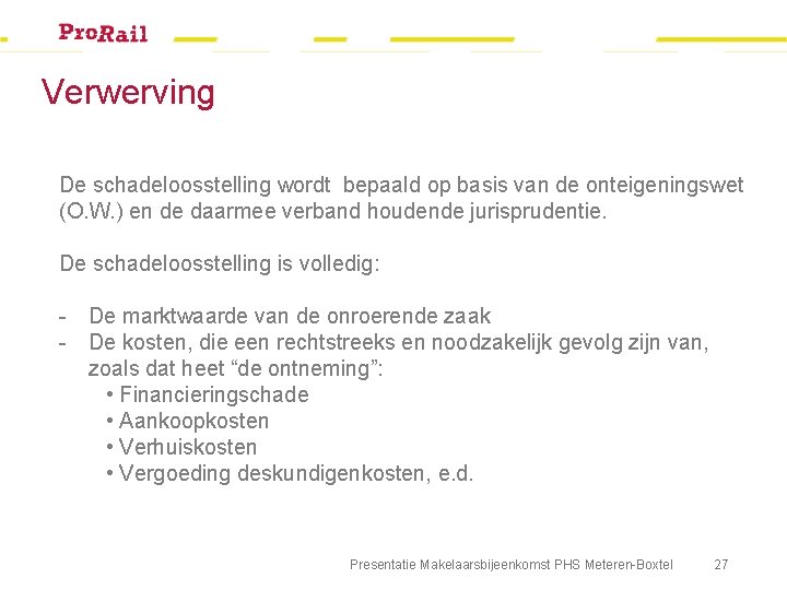 Verwerving De schadeloosstelling wordt bepaald op basis van de onteigeningswet (O. W. ) en