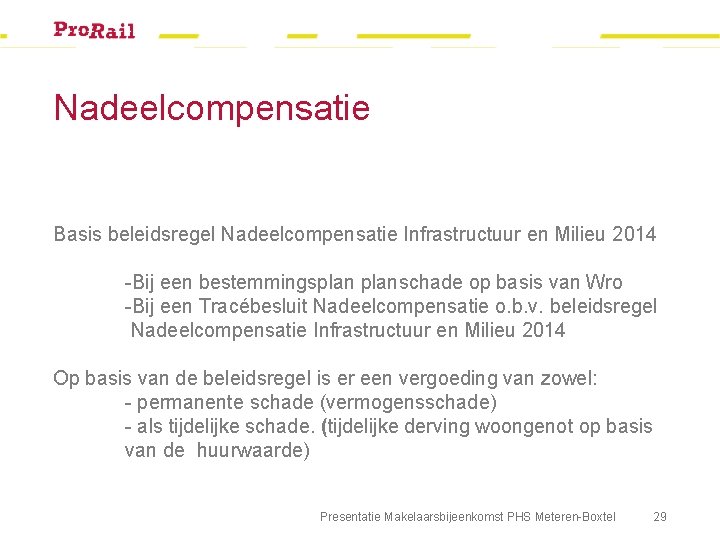 Nadeelcompensatie Basis beleidsregel Nadeelcompensatie Infrastructuur en Milieu 2014 -Bij een bestemmingsplanschade op basis van