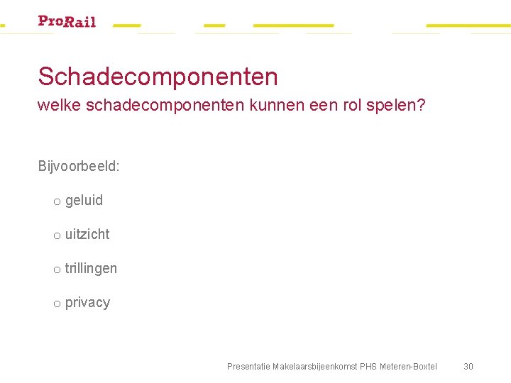 Schadecomponenten welke schadecomponenten kunnen een rol spelen? Bijvoorbeeld: o geluid o uitzicht o trillingen