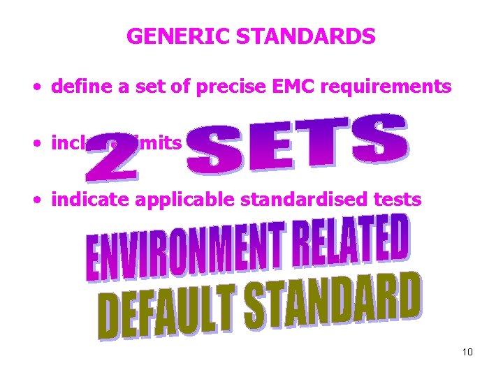 GENERIC STANDARDS • define a set of precise EMC requirements • include limits •