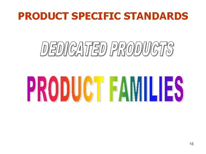 PRODUCT SPECIFIC STANDARDS 16 