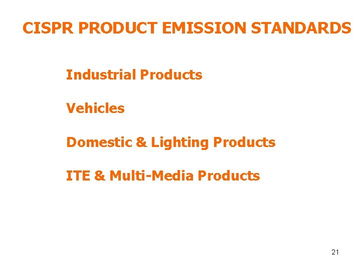 CISPR PRODUCT EMISSION STANDARDS Industrial Products Vehicles Domestic & Lighting Products ITE & Multi-Media