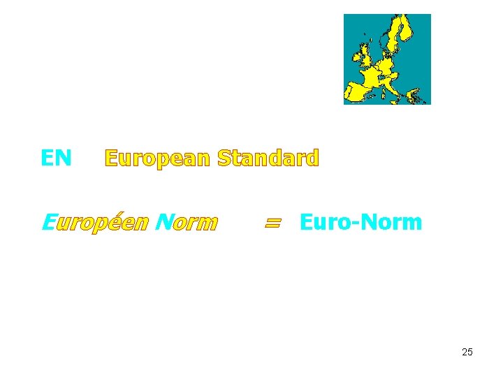 EN European Standard Européen Norm = Euro-Norm 25 