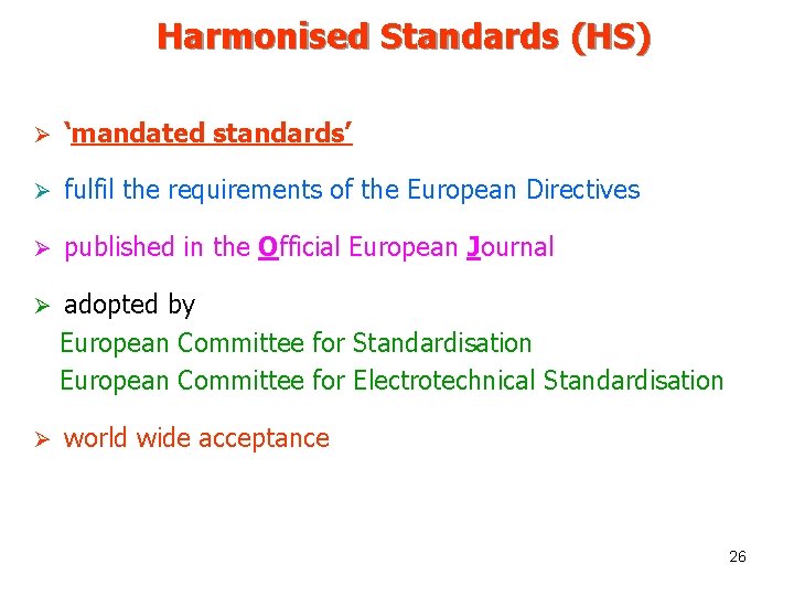 Harmonised Standards (HS) Ø ‘mandated standards’ Ø fulfil the requirements of the European Directives