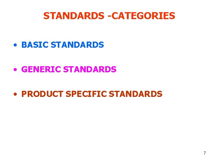 STANDARDS -CATEGORIES • BASIC STANDARDS • GENERIC STANDARDS • PRODUCT SPECIFIC STANDARDS 7 
