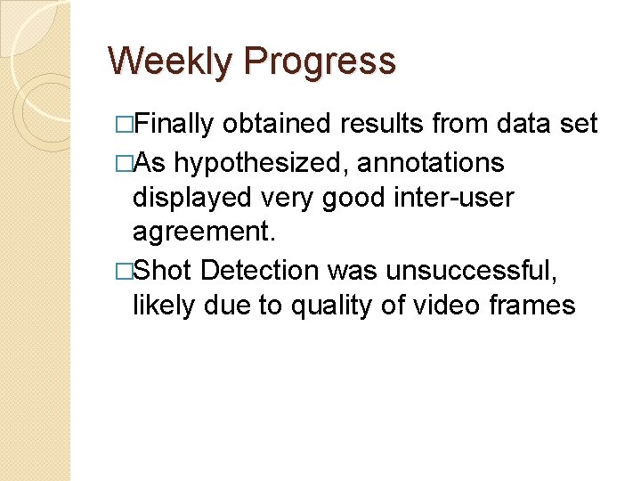 Weekly Progress �Finally obtained results from data set �As hypothesized, annotations displayed very good
