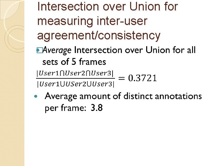Intersection over Union for measuring inter-user agreement/consistency � 