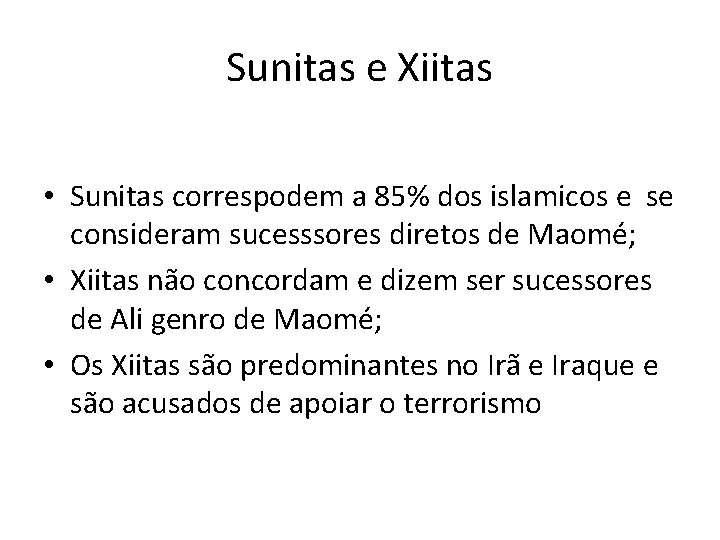Sunitas e Xiitas • Sunitas correspodem a 85% dos islamicos e se consideram sucesssores