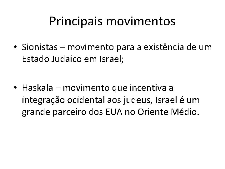 Principais movimentos • Sionistas – movimento para a existência de um Estado Judaico em