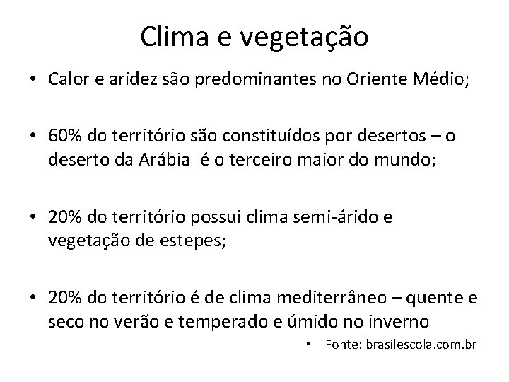 Clima e vegetação • Calor e aridez são predominantes no Oriente Médio; • 60%