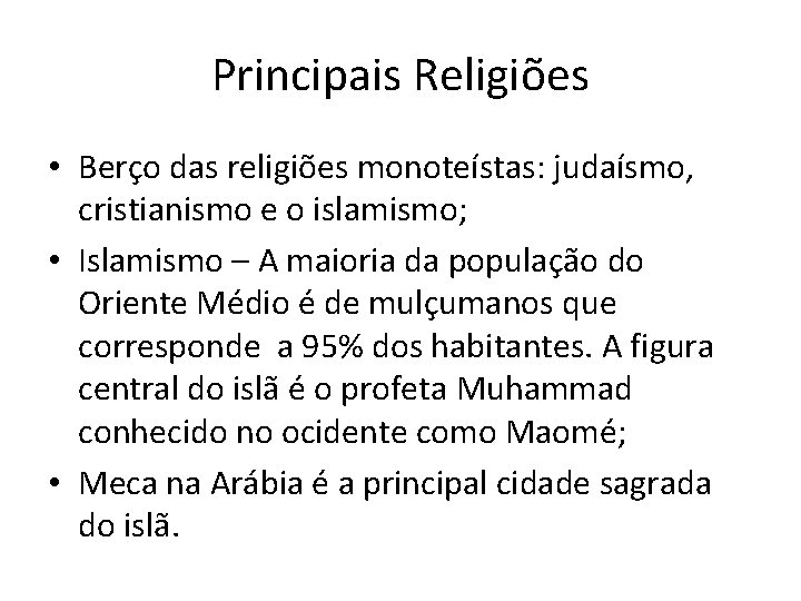 Principais Religiões • Berço das religiões monoteístas: judaísmo, cristianismo e o islamismo; • Islamismo