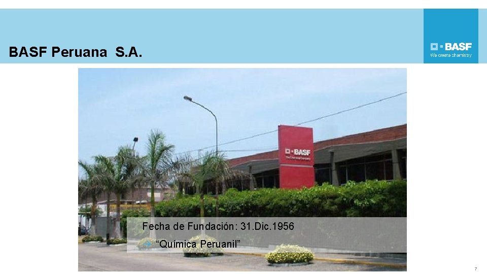 BASF Peruana S. A. Fecha de Fundación: 31. Dic. 1956 à “Química Peruanil” 7