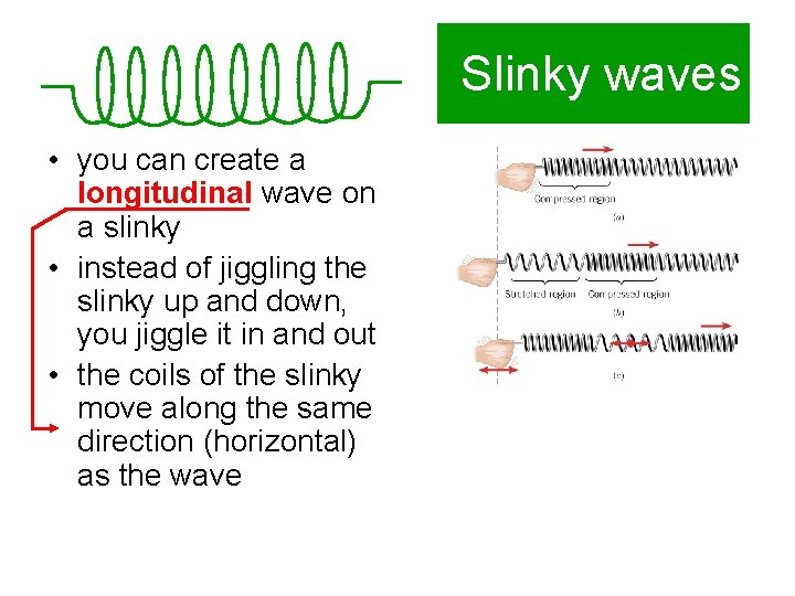 Slinky waves • you can create a longitudinal wave on a slinky • instead