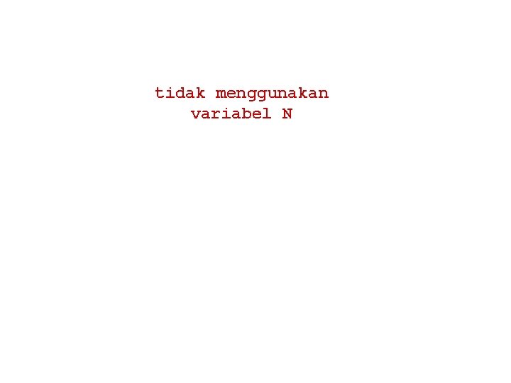 tidak menggunakan variabel N 