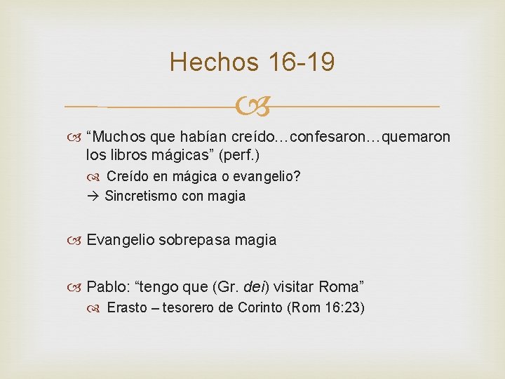 Hechos 16 -19 “Muchos que habían creído…confesaron…quemaron los libros mágicas” (perf. ) Creído en