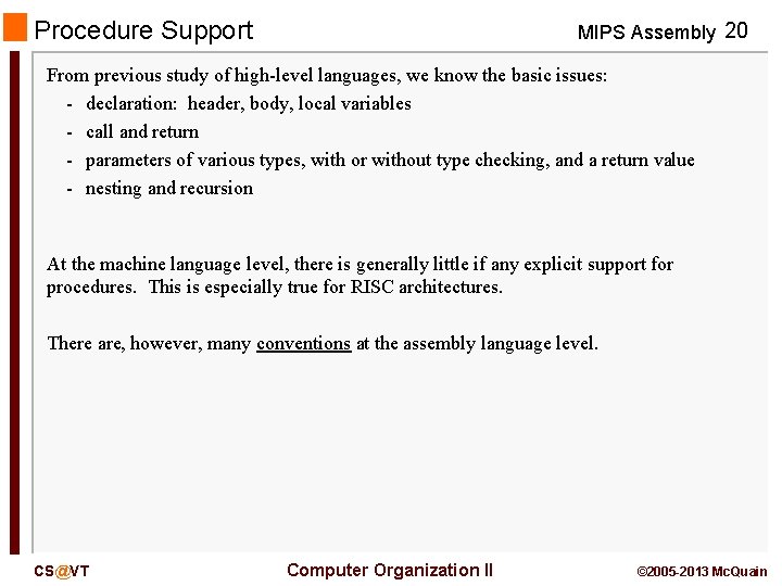Procedure Support MIPS Assembly 20 From previous study of high-level languages, we know the