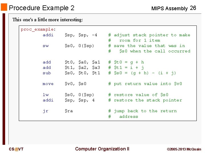 Procedure Example 2 MIPS Assembly 26 This one's a little more interesting: proc_example: addi