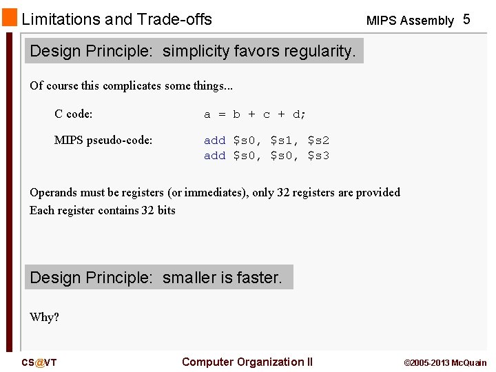 Limitations and Trade-offs MIPS Assembly 5 Design Principle: simplicity favors regularity. Of course this