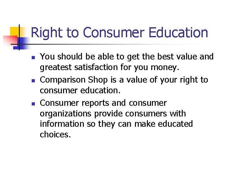 Right to Consumer Education n You should be able to get the best value