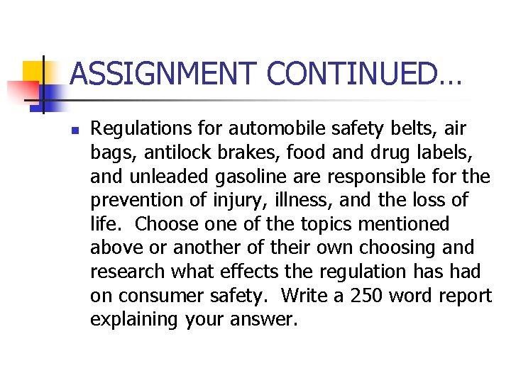 ASSIGNMENT CONTINUED… n Regulations for automobile safety belts, air bags, antilock brakes, food and