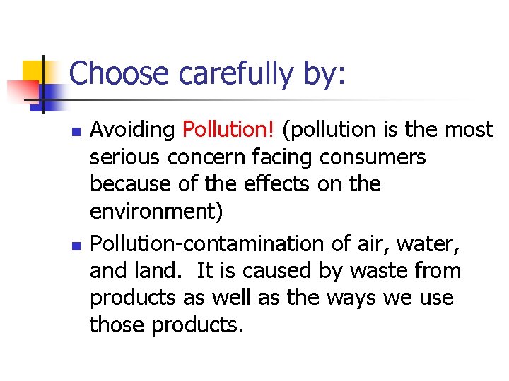 Choose carefully by: n n Avoiding Pollution! (pollution is the most serious concern facing