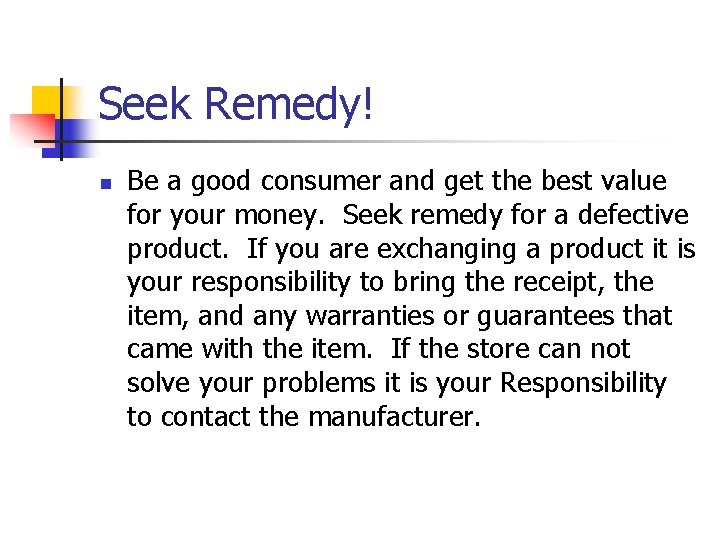 Seek Remedy! n Be a good consumer and get the best value for your