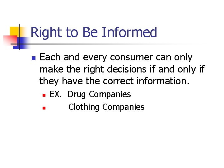 Right to Be Informed n Each and every consumer can only make the right