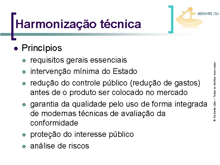 Harmonização técnica Princípios l l l requisitos gerais essenciais intervenção mínima do Estado redução