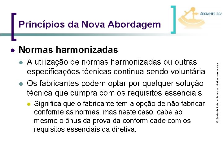 Princípios da Nova Abordagem Normas harmonizadas l l A utilização de normas harmonizadas ou