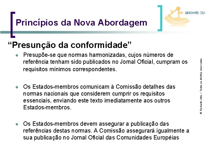 Princípios da Nova Abordagem l Presupõe-se que normas harmonizadas, cujos números de referência tenham