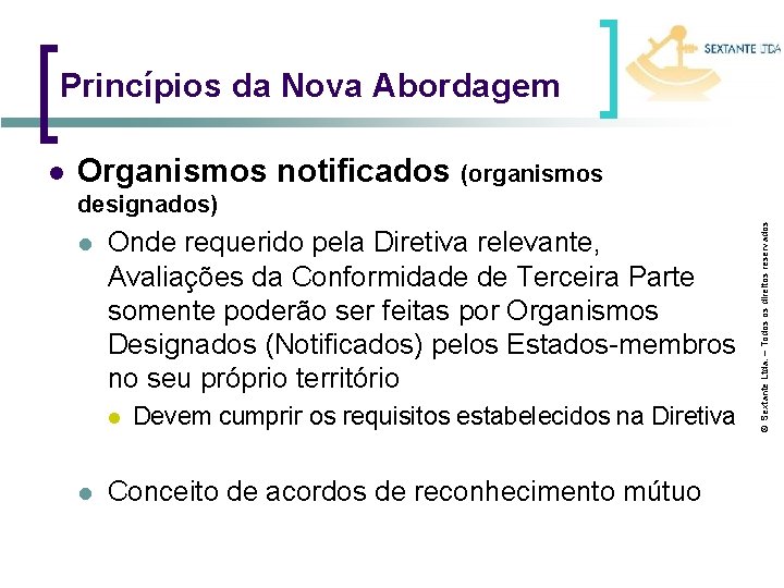 Princípios da Nova Abordagem Organismos notificados (organismos designados) l Onde requerido pela Diretiva relevante,