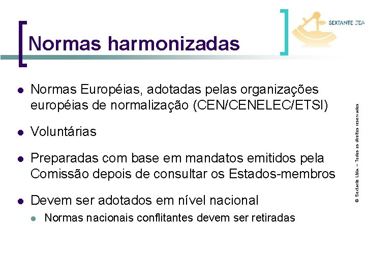 l Normas Européias, adotadas pelas organizações européias de normalização (CEN/CENELEC/ETSI) l Voluntárias l Preparadas