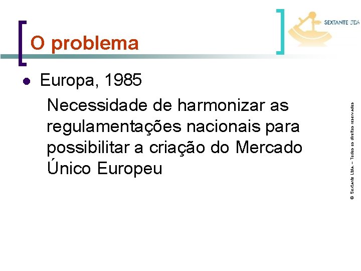 l Europa, 1985 Necessidade de harmonizar as regulamentações nacionais para possibilitar a criação do