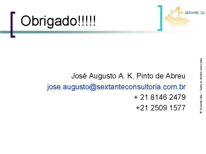 José Augusto A. K. Pinto de Abreu jose. augusto@sextanteconsultoria. com. br + 21 8146