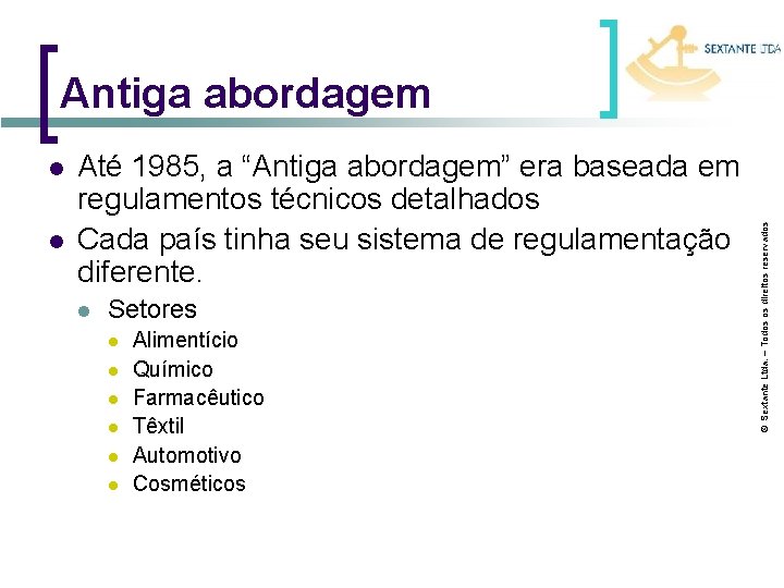 l l Até 1985, a “Antiga abordagem” era baseada em regulamentos técnicos detalhados Cada